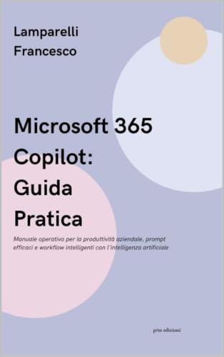 Microsoft 365 Copilot Guida Pratica libro manuale produttività aziendale prompt
