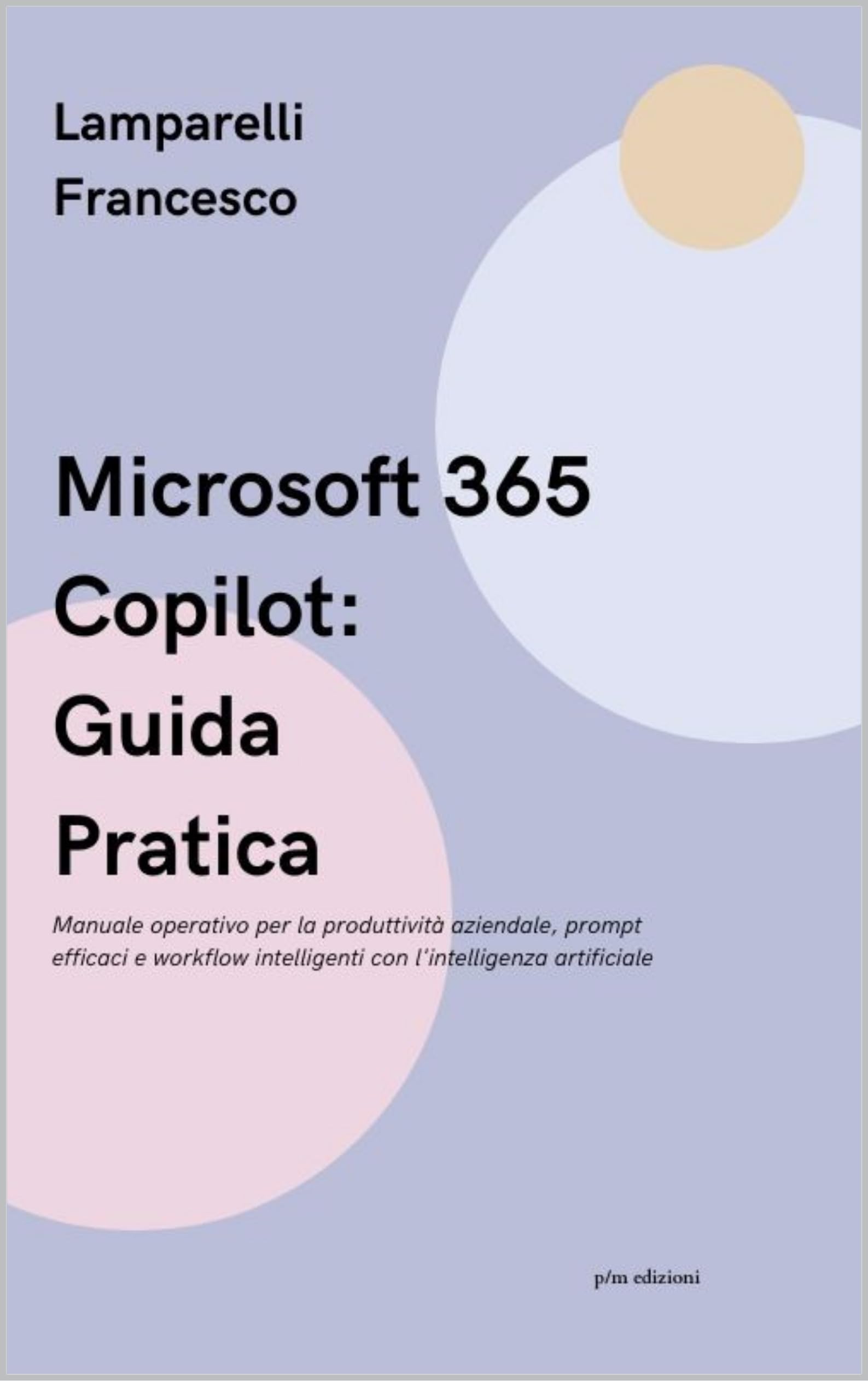 Microsoft 365 Copilot Guida Pratica libro manuale produttività aziendale prompt